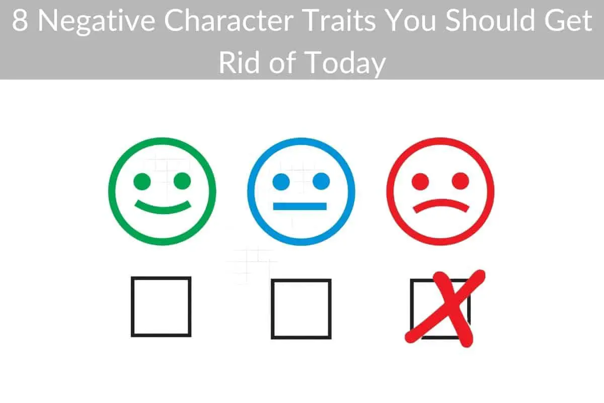 8 Negative Character Traits You Should Get Rid of Today