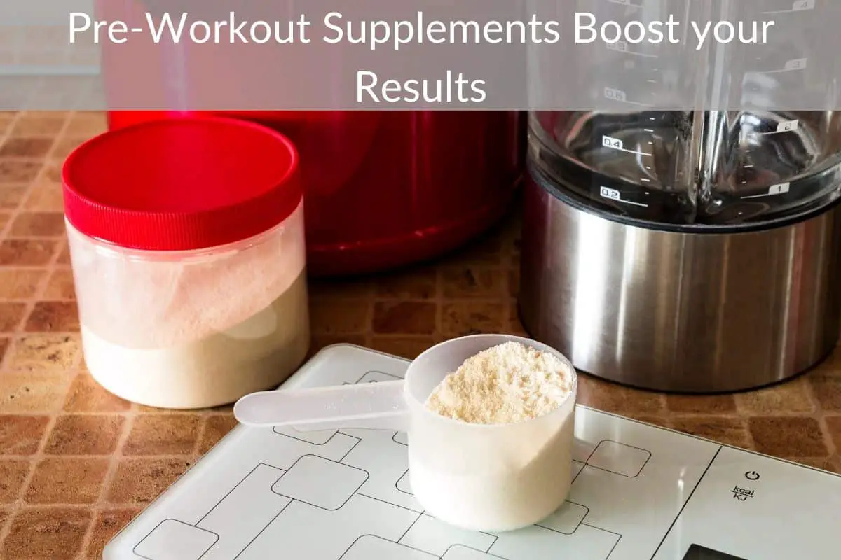 Pre-Workout Supplements Boost your Results