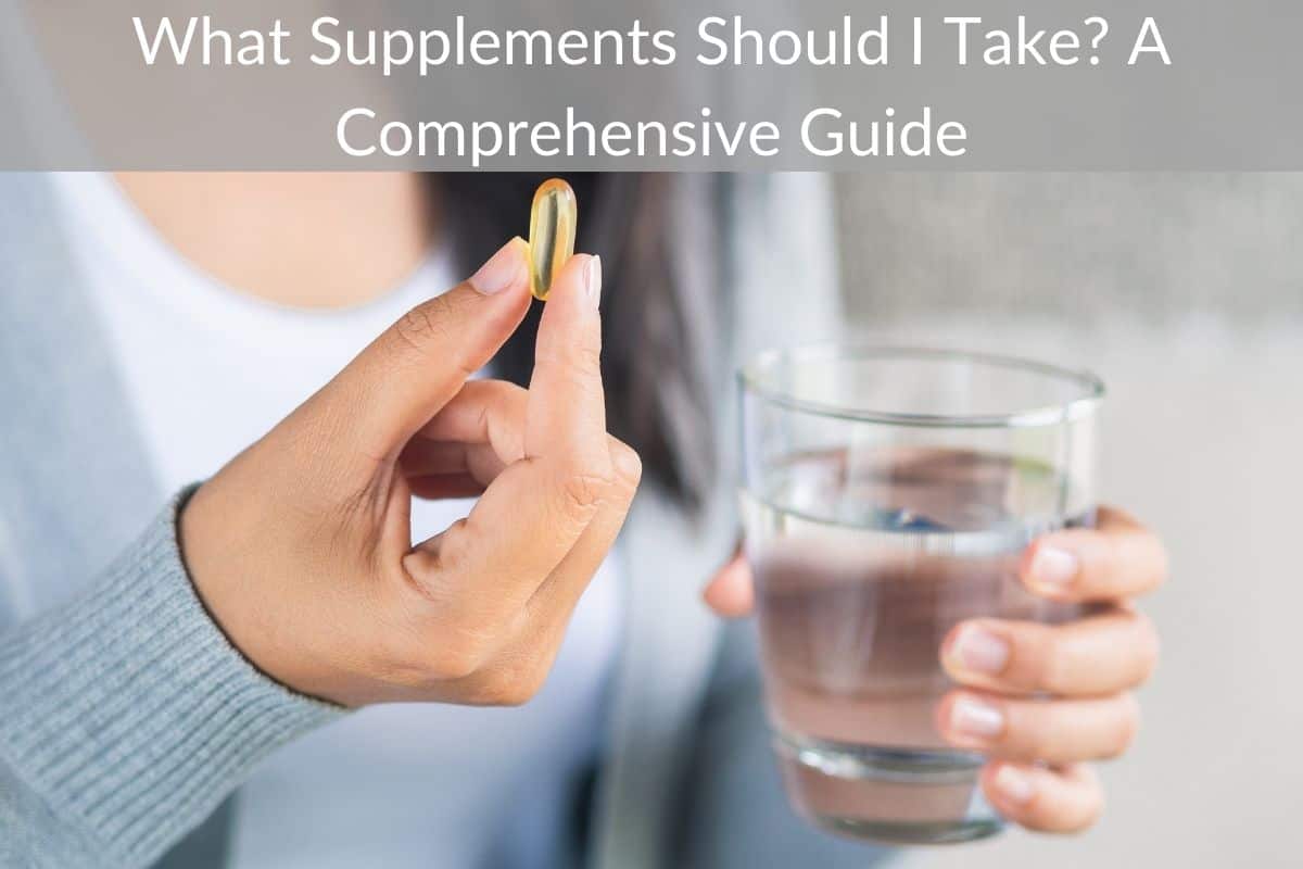 What Supplements Should I Take? A Comprehensive Guide