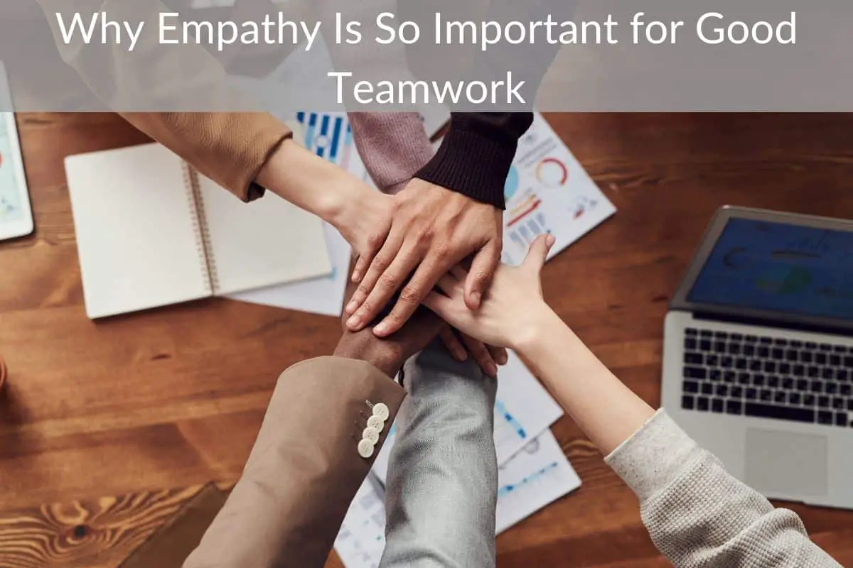 Why Empathy Is So Important for Good Teamwork