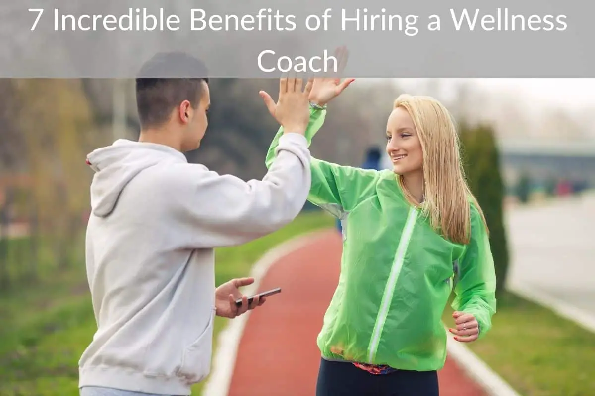 7 Incredible Benefits of Hiring a Wellness Coach