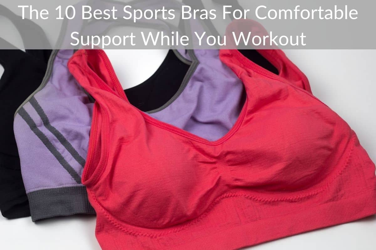 The 10 Best Sports Bras For Comfortable Support While You Workout