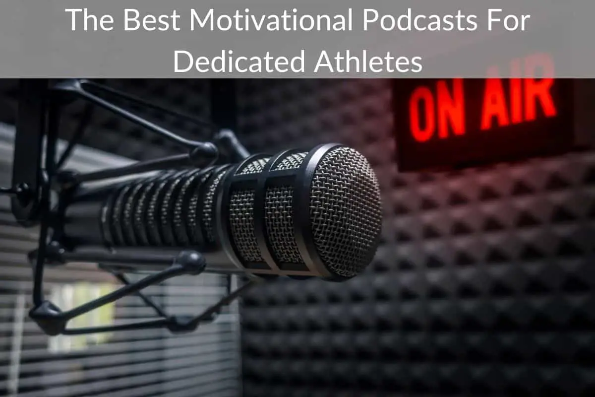 The Best Motivational Podcasts For Dedicated Athletes